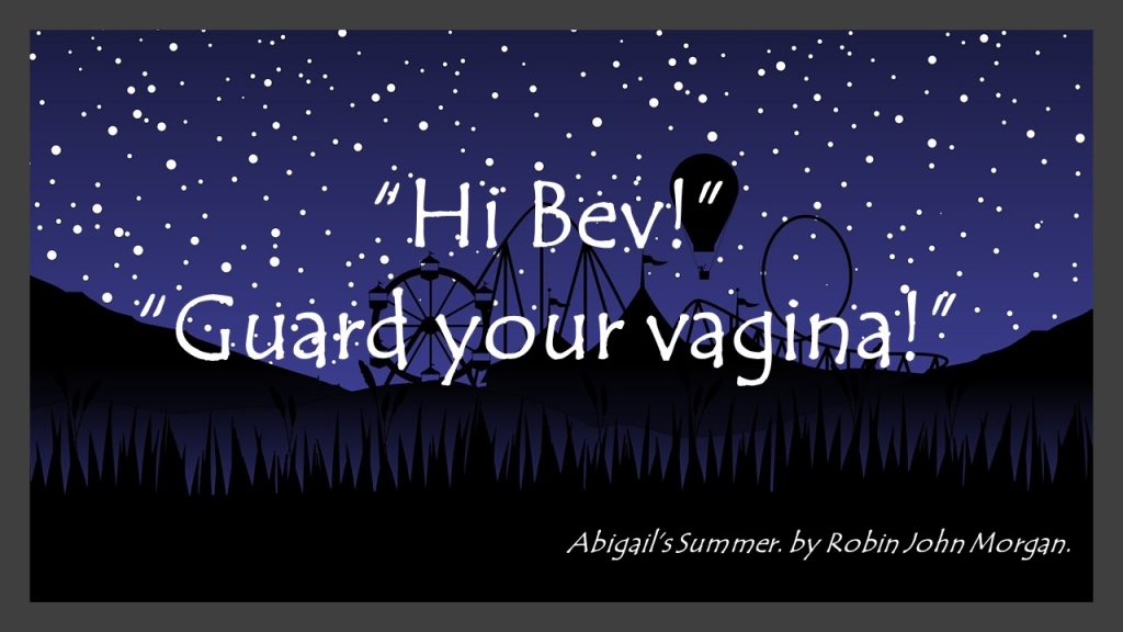 Hi Bev... Guard your Vagina!!